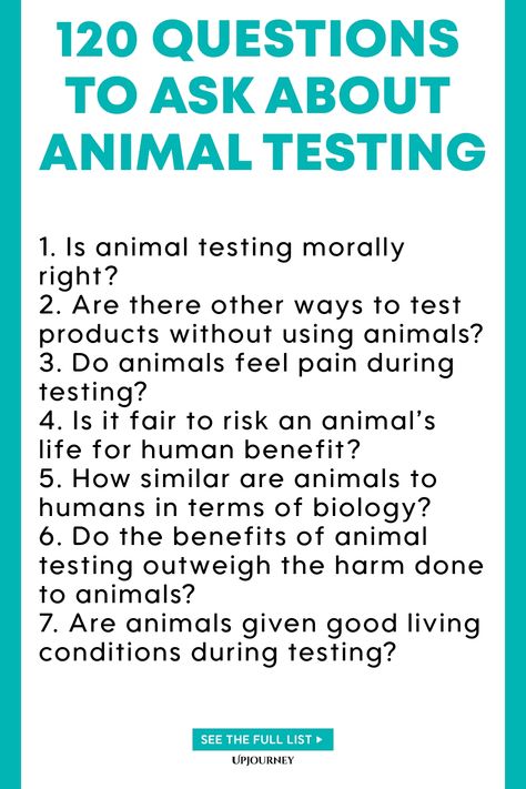 Explore our comprehensive list of 120 thought-provoking questions to ask about animal testing. Spark engaging discussions and gain insights into this important topic. Dive deep into the ethical considerations surrounding animal testing with these carefully curated questions. Challenge your perspective and foster critical thinking by contemplating various aspects of animal testing practices. Use these questions for research projects, debates, or simply to enhance your knowledge on this complex is Work Etiquette, Psychology Terms, Health Fitness Nutrition, Friendship And Dating, Asking The Right Questions, Employee Training, Life Questions, Essential Questions, Work Culture