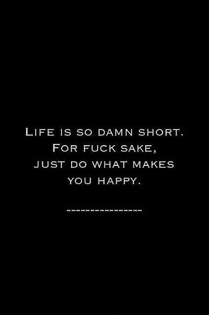 Life is short. Just do what makes you happy! True Words, Fina Ord, Inner Work, Life Quotes Love, Choose Joy, What Makes You Happy, E Card, Quotable Quotes, You Happy