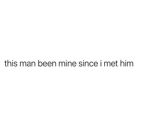 Since day☝🏾 whether he knew it or not 😂😂 We Quotes Relationships, About Men Quotes, This Man Quotes Love, A Good Man Quotes Relationships, Right Man Quotes, He Is Mine Quotes, Heartfelt Quotes For Him, My Husband Tweets, Me And My Man Quotes