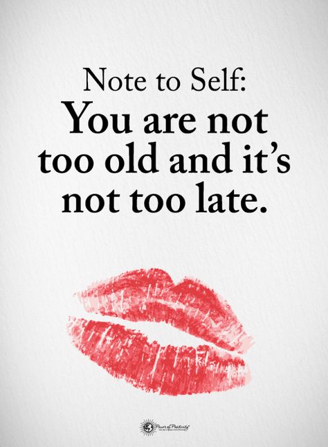 Quotes Note to Self You are not too old and it's not too late. Late Quotes, Too Late Quotes, Words Worth, Power Of Positivity, E Card, Never Too Late, Note To Self, Positive Thoughts, Too Late