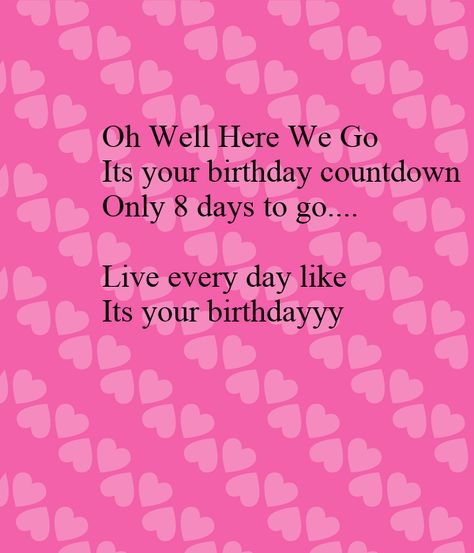 https://keepcalms.com/p/oh-well-here-we-go-its-your-birthday-countdown-only-8-days-to-go-live-every-day-like-its-your-birthdayyy/ Birthday Countdown Wallpaper, Countdown For Birthday Quotes, Birthday Month Wishes For Best Friend, Bestie Birthday Countdown, Birthday Countdown Quotes For Bestie, Countdown Quotes For Birthday, Birthday Month Wishes For Boyfriend, Countdown For Best Friends Birthday, 8 Days To Go Countdown Birthday