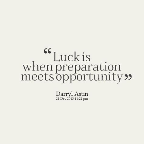 Good Luck Motivation Quotes, Luck Is When Preparation Meets Opportunity, Luck Is When Preparation Quotes, Luck Is What Happens When Preparation, Quotes On Luck, Luck Quotes Inspirational, Lucky Quotes Life, Quotes About Luck, Opportunities Quotes