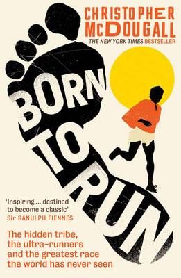 Born to Run by Christopher McDougall | Waterstones Running Books, Carlos Castaneda, Ultra Runner, The Great Race, Born To Run, Vigan, Runners World, Haruki Murakami, Kate Hudson