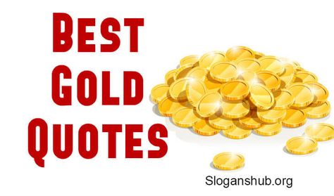 PinShareTweet+1Share In this post, you will find 40 Gold Quotes & Sayings.   Gold Quotes   All that glitters is not gold. (English Proverb)   He who wakes up early finds gold. (Hungarian Proverb)   True gold fears no fire. (Chinese Proverb)   Gold often commends the unworthy. (Edward Counsel)   Poor is the man who […] Gold Sayings, Gold Quotes, Slogan Quote, Chinese Proverbs, Gold Nugget, Old Quotes, How To Wake Up Early, All That Glitters, Getting Old