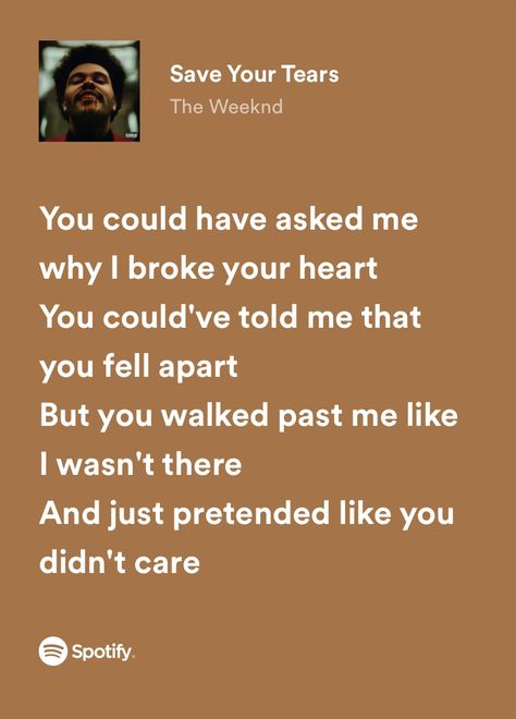 “you could have asked me why i broke your heart. you could’ve told me that you fell apart, but you walked past me like i wasn’t there, and just pretended that you didn’t care” Save Your Tears The Weeknd, Weeknd Lyrics, Real Lyrics, Save Your Tears, Lyric Wallpaper, Superhero Movie, Aesthetics Quote, Meaningful Lyrics, Heart Songs