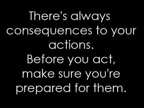 there are consequences just for being w/ the wrong person!!! I later have to deal with a bitter ex. Consequences Quotes, Wall Boards, Twix Cookies, Heart Break, Quote Life, Interesting Ideas, Karma Quotes, Truth Quotes, True Story