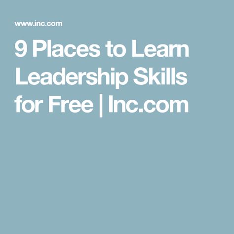 9 Places to Learn Leadership Skills for Free | Inc.com Instructional Leadership, Leadership Skill, Leadership Tips, Leadership Training, Too Busy, Found You, Leadership Development, Leadership Skills, The Search