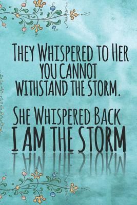 They Whispered To Her, You Cannot Withstand The Storm. She Whispered Back, I Am The Storm: Ruled 6 x 9 Blank, Ruled Writing Journal Lined for Women, Diary, Notebook For Her by Womens Female Veteran I Am the Storm She Quotes Deep, Storm Tattoo, Storm Quotes, She Whispered, Mottos To Live By, I Am The Storm, Birthday Wishes Messages, Quotes And Notes, Powerful Quotes