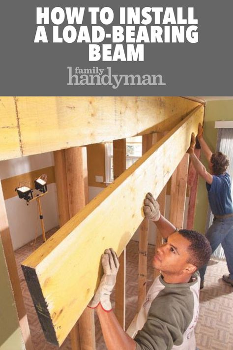 Load Bearing Beam, Lvl Beam, Removing A Wall, Wall Removal, Framing Construction, Load Bearing Wall, Support Wall, Up House, Family Handyman