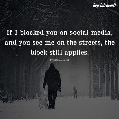 If I Blocked You On Social Media - https://themindsjournal.com/if-i-blocked-you-on-social-media/ Blocked Quotes, Social Media Humor, Rude Quotes, Block Quotes, Sherlock Quotes, Introvert Quotes, Smart Boy, Notable Quotes, 3 Letter