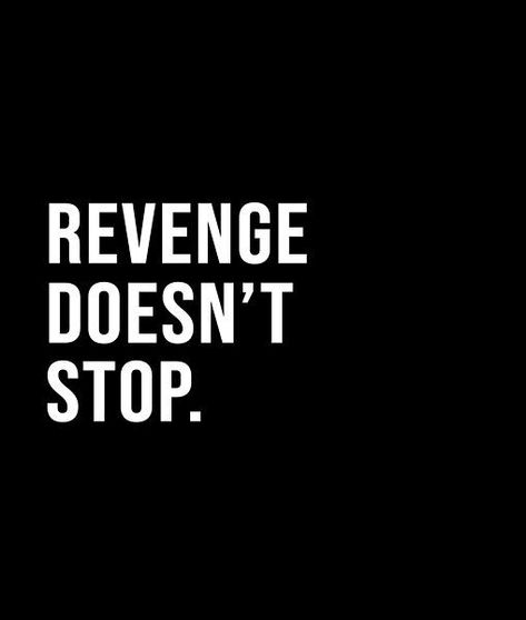 Revenge doesn't stop. - A short quote or saying in bold black and white style Demonic Quotes, Revenge Quotes, Happy Anniversary Quotes, Short Quote, Wicked Game, Sweet Revenge, Boss Quotes, Black And White Style, God Pictures