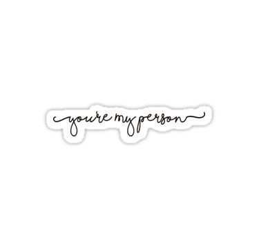 You're My Person Sticker Sticker You’re My Person Tattoo, Your My Person Tattoo, You Are My Person Tattoo, My Person Tattoo, Diana Tattoo, Person Tattoo, Girlfriend Tattoos, Mom Daughter Tattoos, Matching Friend Tattoos