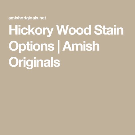 Hickory Wood Stain Options | Amish Originals Hickory Wood Stain Colors, Stained Hickory Cabinets, Stained Hickory, Farmville Virginia, Hickory Cabinets, Hickory Flooring, Staining Furniture, Barn House Design, Wood Stain Colors