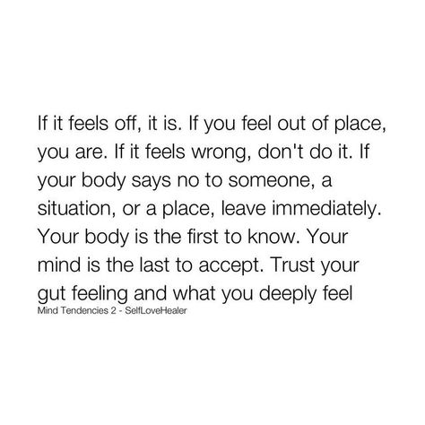 Trust Gut Quotes, When Your Feelings Are Ignored, Fear Of Doing Something Wrong, Advice When Feeling Down, If It Feels Right Quotes, Listening To Your Gut Quotes, How They Made You Feel Quote, When You Feel Something Is Off, Feeling Like Something Is Wrong