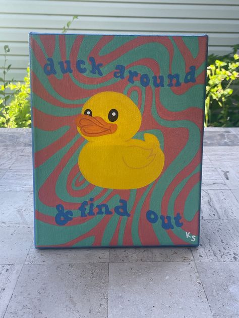 "Duck Around & Find Out" Painting - Acrylic paint - Back-stapled 8x10 canvas - Gloss sealant Designed and created by Gaylee. **Made to order** Goofy Canvas Paintings, Easy Funny Canvas Painting, Painted Canvases Ideas, Funky Art Painting Fun, Simple Fun Painting Ideas, Painting Ducks Acrylic, Mini Painting Aesthetic, Painting Ideas On Canvas Girly, Funny Acrylic Painting Ideas