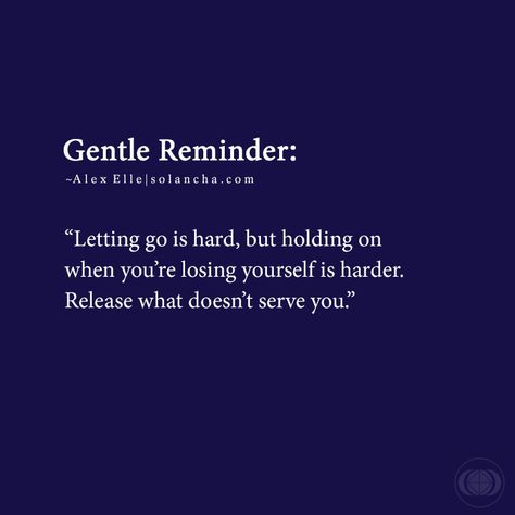 Gentle Reminder: "Letting go is hard, but holding on when you're losing yourself is harder. Release what doesn't serve you." ~ Alex Elle Quote Letting People Lose You, Let Go What Doesnt Serve You, What Doesn't Serve You Quotes, If It Doesnt Serve You Quotes, Fb Post Quotes, Losing Yourself Quotes, Holding On Quotes, Losing You Quotes, Two Flames