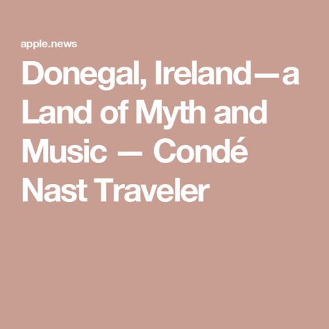 Donegal, Ireland—a Land of Myth and Music — Condé Nast Traveler County Donegal, Donegal Ireland, Traditional Culture, Conde Nast Traveler, When I Grow Up, Class Ideas, Vacation Ideas, Music, Travel