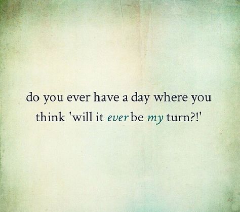 Do You Ever Have A Day Where You Think 'Will It EVER Be My TURN?' ~ EVERY SINGLE DAY OF MY LIFE #Infertility Struggle Quotes, Quirky Quotes, Never Stop Dreaming, My Turn, Trying To Conceive, Day Of My Life, 3 Kids, Getting Pregnant, Future Kids