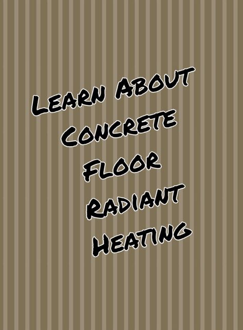 Radiant Heat Concrete Floors, Heated Floors Concrete, Heated Concrete Floors Home, Radiant Floor Heating Concrete, Radiant Heat Flooring, Poured Concrete Floor, Heating Floor, Concrete Floors In House, Hydronic Radiant Floor Heating