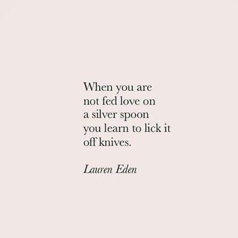 When You Are Not Fed Love, Knife In My Back Quotes, Words Like Knives Quotes, Those Who Stir The Pot Should Lick The Spoon, Spooning Quotes, In This Kitchen We Lick The Spoon, Silver Spoon Quotes, Spoon Quotes, Lauren Eden