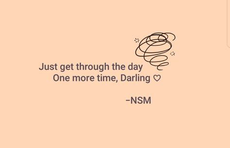 Just get through the day one more time, darling. Just One More Day Quotes, One More Day Quotes, One More Day, Day Quotes, Quote Of The Day, The Day, Quotes, Quick Saves