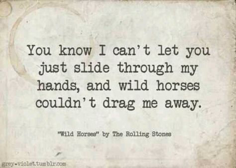 Rolling Stones- Wild Horses Tattoo Music Ideas, Rolling Stones Lyrics, Soulful Quotes, Tattoo Music, Marianas Trench, Soundtrack To My Life, Music Ideas, First Dance Songs, Rock Songs