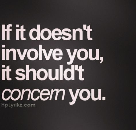 If it doesn't involve you ... I Am So Angry Quotes, Why Are You So Mean, Girl Bye, Boss Girl, Better Things, Grown Man, Les Sentiments, E Card, People Quotes