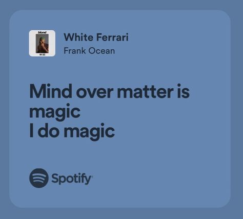 Mind Over Matter Lyrics, Mind Over Matter Wallpaper, Mind Over Matter Is Magic, White Ferrari Frank Ocean, Ocean Lyrics, Frank Ocean Quotes, Frank Ocean Lyrics, Music Poetry, White Ferrari