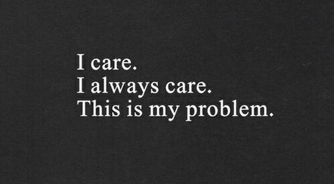 My problem... Deeper Life, Quotes Deep Feelings, Deep Thought Quotes, I Care, Reality Quotes, Infj, Quote Aesthetic, Pretty Words, So Me