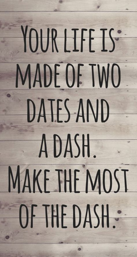 Your Life Is Made Of Two Dates And A Dash, The Dash Poem, Live Your Dash, A Quite Place, Quite Place, Provoking Quotes, Disney Movie Quotes, Thought Provoking Quotes, The Dash