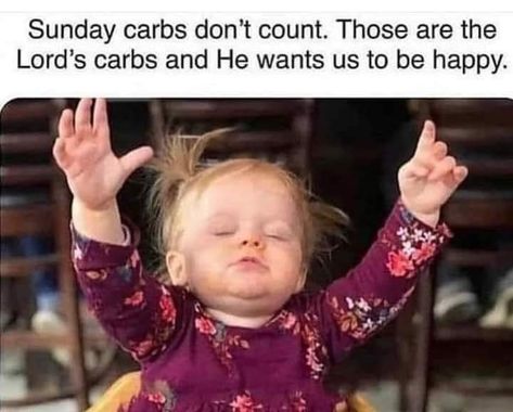 Sunday carbs don't count. Those are the Lord's carbs and He wants us to be happy. Coffee Meme, Morning Memes, Funny Baby Memes, Coffee Obsession, Good Morning Funny, Baby Memes, Morning Humor, Coffee Is Life, Just Funny