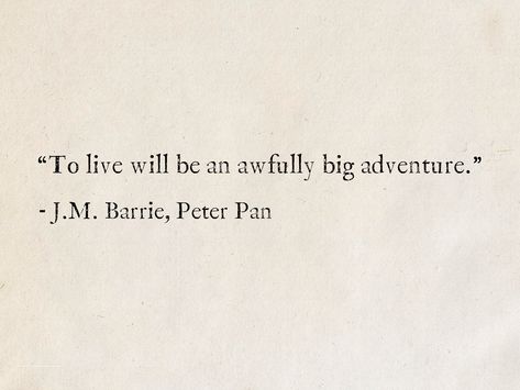 “To live will be an awfully big adventure.” - J.M. Barrie, Peter Pan #quotes #fantasy #books #PeterPan #JMBarrie #PeterPanQuote Beautiful Literary Quotes, Book Senior Quotes, Meaningful Movie Quotes, Aesthetic Senior Quotes, Fantasy Quotes Fairytale, Senior Quotes Disney, Book Quotes Aesthetic Deep, Meaningful Senior Quotes, Disney Senior Quotes