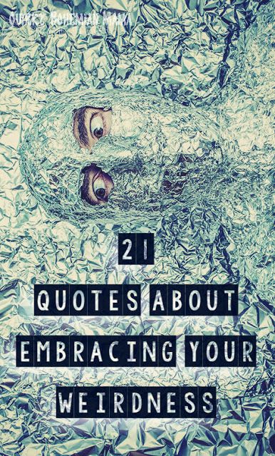 "Is it weird in here, or is it just me?" --Steven Wright. 21 Quotes About Embracing Your Weirdness. Inspirational quotes about being different. Cute Quirky Quotes, Albert Einstein, Quotes About Weirdness, Weird Inspirational Quotes, Quotes About Being Quirky, Quotes For Weird People, Being Weird Quotes Funny, Weird Motivational Quotes, Weird Quotes Unique