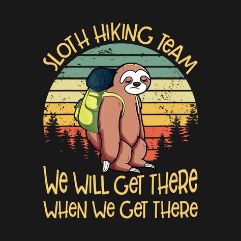 Sloth Hiking Team TShirt Vintage Sloth T Shirt Gift - Sloth Hiking Team - Onesie | TeePublic Hiking Svg, Sloth Svg, Svg Camping, Camping Svg, Hiking Shirts, Trending Svg, Cute Poster, Vintage Lover, 100 Days Of School