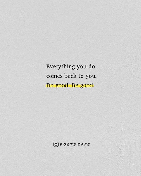 Do Good Be Good Quotes, Everything You Do Come Back To You, Good Things Come To Good People, Do Good Be Good Tattoo, Do Good And Good Will Come To You, Be Good Do Good Tattoo, Plant Seeds Of Kindness, Do Good Be Good, Seeds Of Kindness