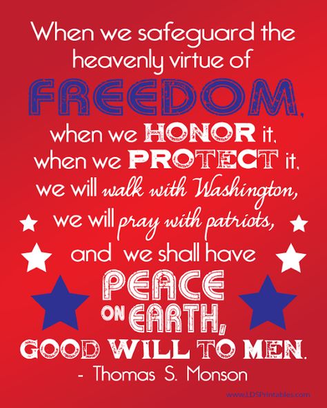 Free 4th of July printables. Freedom=peace on earth. Lds Printables Free, America Quotes, Thomas S Monson, July Quotes, Lds Printables, Patriotic Quotes, Freedom Quotes, Independance Day, Church Quotes