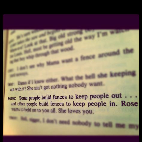 It was at this point in fences that I as a reader began to get the feeling that maybe Rose knows about Troy's affair already. This could also just be August Wilson's way of foreshadowing the events to come. Dirt Backyard, Fences By August Wilson, Build A Fence, August Wilson, No Business Like Show Business, American Housewife, Rose Quotes, The Pen Is Mightier, She Loves You