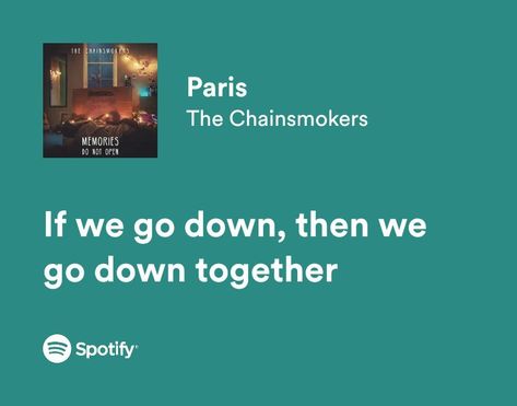 If we go down, then we go down together Paris Lyrics Chainsmokers, If We Go Down Then We Go Down Together, We Go Down Together, The Chainsmokers, Music Poster Ideas, Spotify Lyrics, Chainsmokers, Poster Ideas, Paradise On Earth