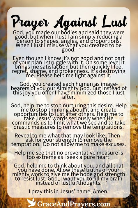 Seeking strength in moments of temptation? Let this powerful prayer guide you away from lust and towards a path of purity and light.  This heartfelt invocation calls upon God's grace to shield our hearts and minds, offering us the fortitude to overcome the allure of lust with faith and dignity.  Discover the power of prayer in navigating life's challenges. Read more prayers against lust at Grace and Prayers. Prayer To Rebuke Lust, Prayer For Forgiveness From Lust, Prayers To Stop Lust, Prayer Against Temptation, Prayer For Lust, Prayers Against Lust, Prayer Against Lust, Christian Glowup, Psalm Magic