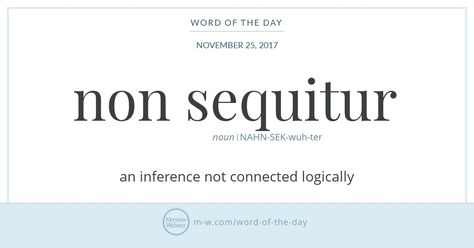 Word of the Day: Non Sequitur | Merriam-Webster Formal Study, Expand Vocabulary, Goodreads Quotes, Idioms And Proverbs, Vocabulary Book, Inspirtional Quotes, Latin Phrases, Word Nerd, Unusual Words