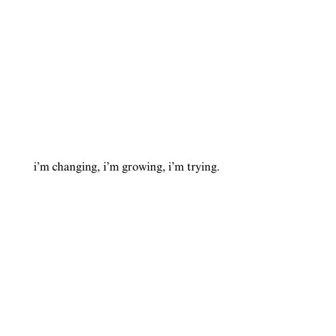 changing, growing, and trying. #inspirationalquotes #quotes Quotes For Changing Yourself, I Changed Quotes, Mind Changing Quotes, Quote For Healing, Quotes For Growing Up, Quote To Feel Better, Tried Quote, Vibe Quotes For Instagram, Quotes About Change And Growth