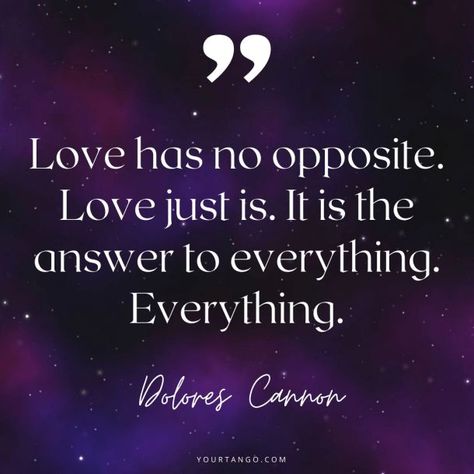 Dolores cannon quotes, “Love has no opposite. Love just is. It is the answer to everything. Everything.” Dolores Cannon Quotes, Delores Cannon, Quantum Healing Hypnosis, A Good Woman, Dolores Cannon, Healing Techniques, Good Woman, Everything Everything, Create Your Own Reality