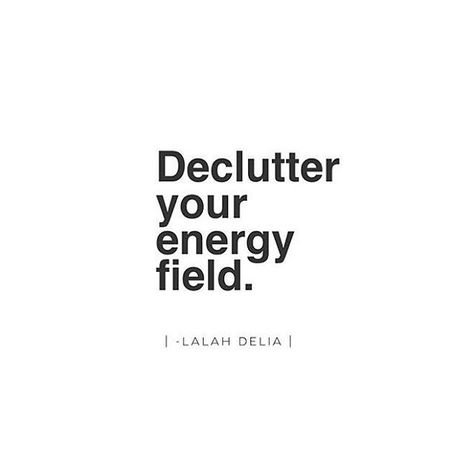 This sounds like next-level decluttering - declutter your energy field. Find Your Passion, The Tao, Energy Quotes, Sleep Sanctuary, Words Worth, Energy Field, Mind Body Soul, Spiritual Inspiration, Positive Energy