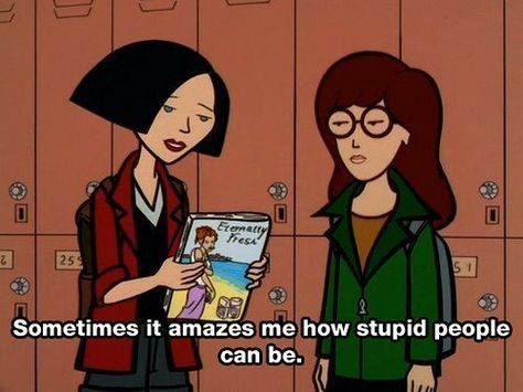 sometimes it amazes me how stupid people can be. Daria Quotes, Paradis Sombre, Jane Lane, Daria Mtv, Daria Morgendorffer, Your Spirit Animal, Movie Lines, Tv Quotes, Cartoon Quotes