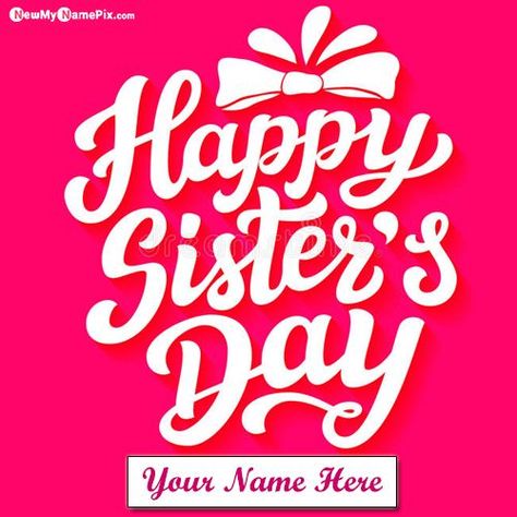 Customized Name Printed Sister Day Celebration Images Editor Tools Online Free Creative Greeting Cards, Blessing Quotes Happy Sister Day Celebrate Pictures Special My/Your Name Write, Free Personal Name Generator Greeting’s Cards Download Wallpapers. Happy Sisters Day Images, Sister Day Wishes, Happy Sister Day, Creative Greeting Cards, Happy Sisters Day, National Sisters Day, Mens Ministry, Blessing Quotes, Happy Sisters