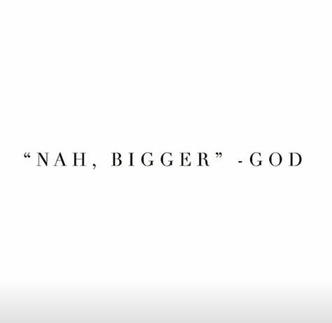 “Nah, bigger.” -God Nah Bigger God, Self Made God Made, Healing Messages, Winning Season, Minato Kushina, Healing Message, Realist Quotes, Faith > Fear, Real Love Quotes