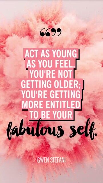 "you're getting more entitled to be your fabulous self" - Gwen Stefani Fabulous Quotes Sassy, Growing Older, Classic Quotes, Comfort Quotes, Getting Older, Super Girl, Holiday Events, Confidence Quotes, Daughter Quotes