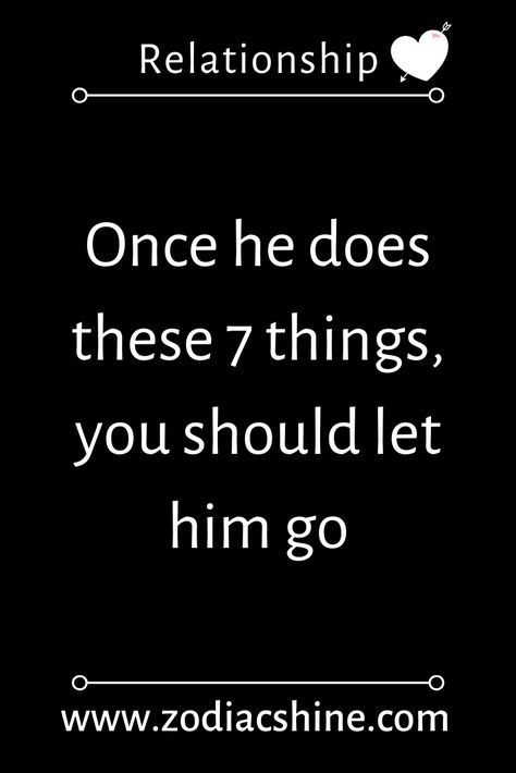 Once he does these 7 things, you should let him go - Zodiac Shine Let Him Go Quotes, Let Him Go, Go For It Quotes, Relationship Advice Quotes, Good Relationship Quotes, Letting Go Of Him, I Love You Quotes, Red Flags, Advice Quotes