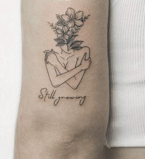 Still Growing Tattoos, Health Tattoo Ideas, Empowerment Tattoo, Self-love Tattoo Ideas, Love Tattoo Ideas, Empowering Tattoos, Girl Arm Tattoos, Self Love Tattoo, Silhouette Tattoos