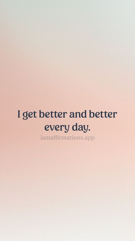 I Am Getting Better Quotes, I Am Getting Better, I’m Better Quotes, Every Day In Every Way I'm Getting Better, 1% Better, Im Getting Better, Do Better Quotes, Weekly Affirmations, I Am Better